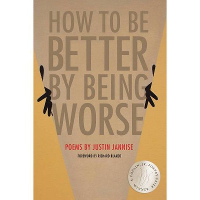 How to Be Better by Being Worse - (New Poets of America) by  Justin Jannise (Hardcover)