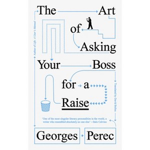 The Art of Asking Your Boss for a Raise - by  Georges Perec (Paperback) - 1 of 1