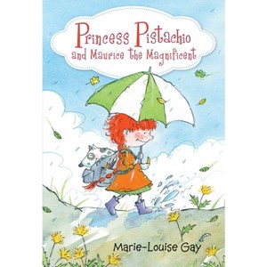 Princess Pistachio and Maurice the Magnificent - by  Marie-Louise Gay (Hardcover) - 1 of 1