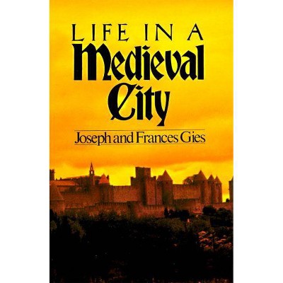 Life in a Medieval City - (Medieval Life) by  Frances Gies (Paperback)