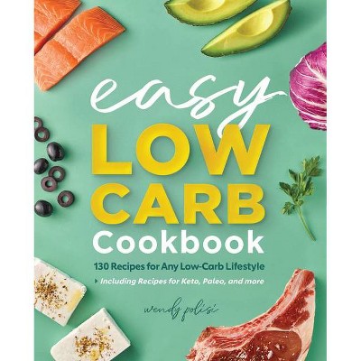 The Easy Low-Carb Cookbook - by  Wendy Polisi (Paperback)