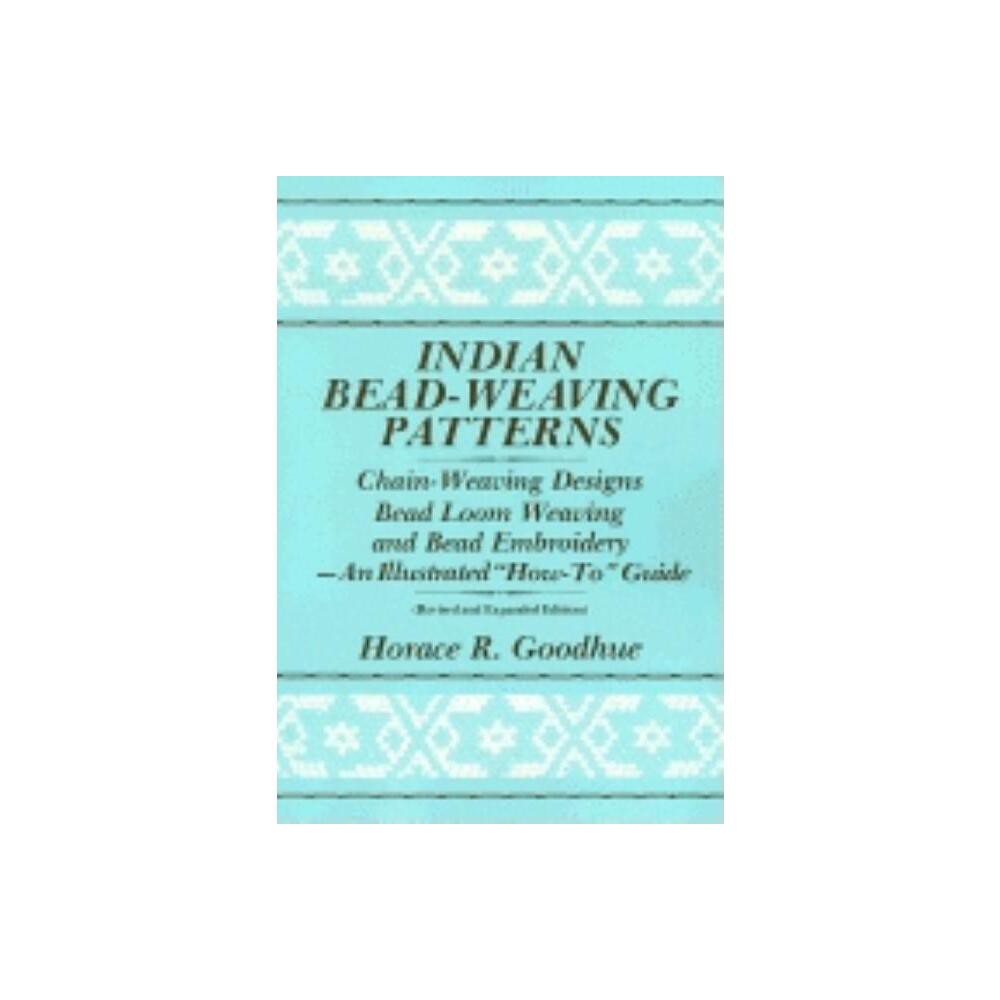 Indian Bead-Weaving Patterns - by Horace R Goodhue (Paperback)