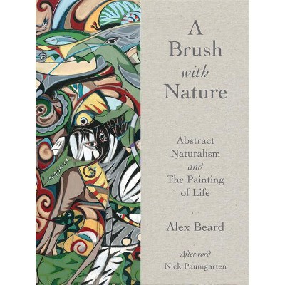 Brush with Nature - by  Alex Beard (Hardcover)