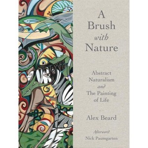 Brush with Nature - by  Alex Beard (Hardcover) - 1 of 1