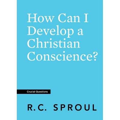 How Can I Develop a Christian Conscience? - (Crucial Questions) by  R C Sproul (Paperback)