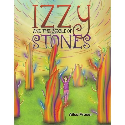 Izzy and the Circle of Stones - by  Ailsa Fraser (Paperback)