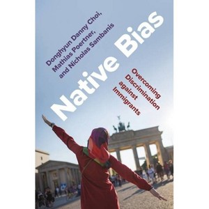 Native Bias - (Princeton Studies in Political Behavior) by  Donghyun Danny Choi & Mathias Poertner & Nicholas Sambanis (Paperback) - 1 of 1
