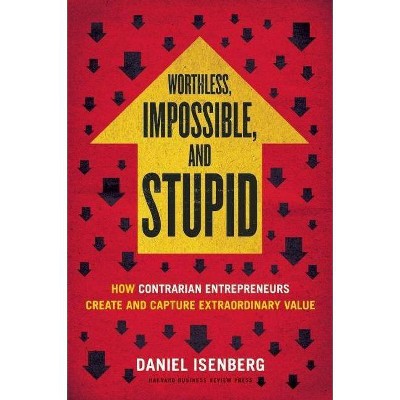 Worthless, Impossible and Stupid - by  Daniel Isenberg (Hardcover)