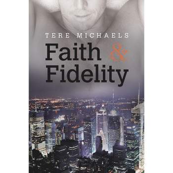 Faith & Fidelity - (Faith, Love, & Devotion) 2nd Edition by  Tere Michaels (Paperback)