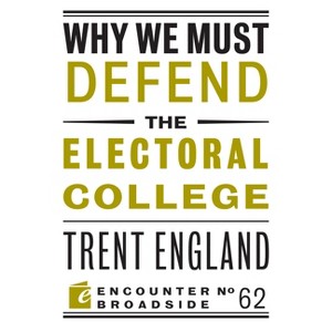Why We Must Defend the Electoral College - by  Trent England (Paperback) - 1 of 1