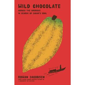 Wild Chocolate - by  Rowan Jacobsen (Hardcover)