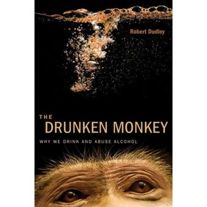 The Drunken Monkey - by  Robert Dudley (Hardcover) - 1 of 1