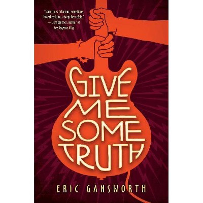 Give Me Some Truth - by  Eric Gansworth (Hardcover)