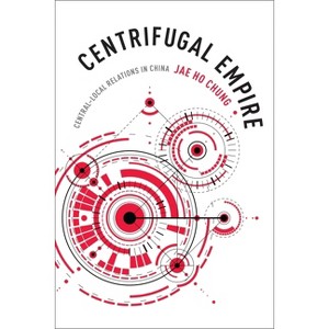 Centrifugal Empire - by  Jae Ho Chung (Paperback) - 1 of 1