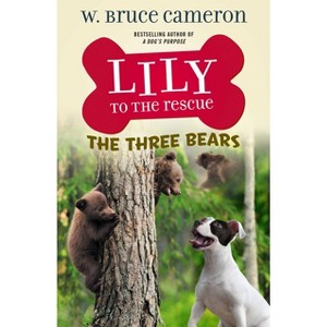 Lily to the Rescue: The Three Bears - (Lily to the Rescue!, 8) by W Bruce Cameron (Paperback) - 1 of 1