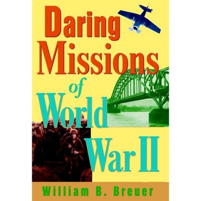 Daring Missions Of World War Ii - By William B Breuer (hardcover) : Target