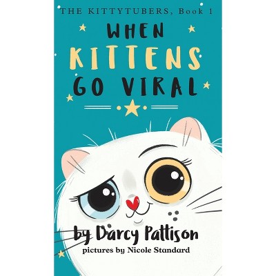 When Kittens Go Viral - by  Darcy Pattison & Nicole Standard (Hardcover)