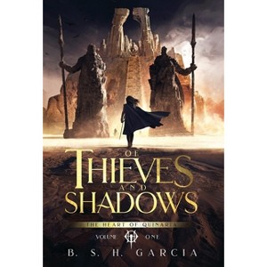 Of Thieves and Shadows - (The Heart of Quinaria) by  B S H Garcia (Hardcover) - 1 of 1