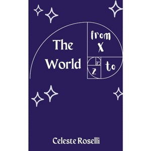 The World From X to Z - by  Celeste Roselli (Paperback) - 1 of 1