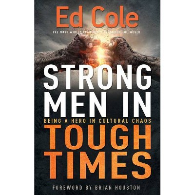 Strong Men in Tough Times - by  Edwin Louis Cole (Paperback)