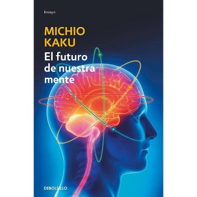  El Futuro de Nuestra Mente: El Reto Cientifico Para Entender, Mejorar Y Fortalecer Nuestra Mente / The Future of the Mind - by  Michio Kaku 