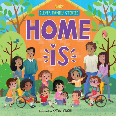 Home Is - (Clever Family Stories) by  Clever Publishing (Board Book)