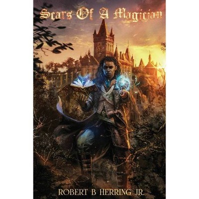 Scars of a Magician - by  Robert B Herring (Paperback)