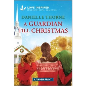 A Guardian Till Christmas - Large Print by  Danielle Thorne (Paperback) - 1 of 1