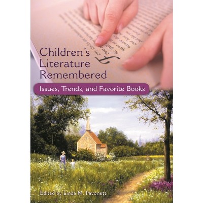 Children's Literature Remembered - by  Linda M Pavonetti (Paperback)