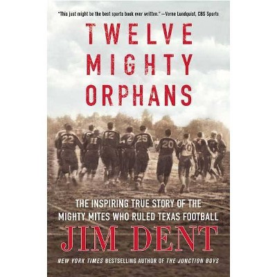  Twelve Mighty Orphans - by  Jim Dent (Paperback) 