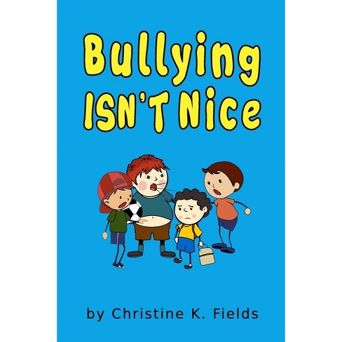 Bullying Isn't Nice - (Nuff Said Stuff General Adventures) by  Christine K Fields (Paperback) - image 1 of 1