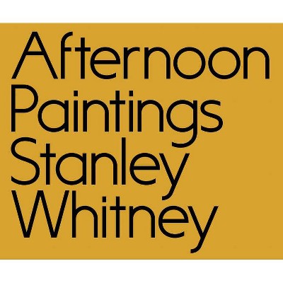 Stanley Whitney: Afternoon Paintings - (Hardcover)