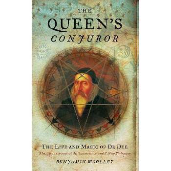 The Queen's Conjuror - (Science and Magic of Dr Dee) by  Benjamin Woolley (Paperback)