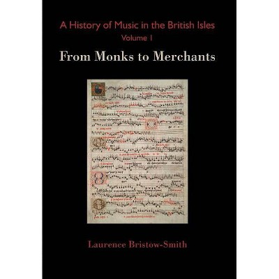 A History of Music in the British Isles, Volume 1 - by  Laurence Bristow-Smith (Hardcover)