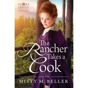 The Rancher Takes a Cook - (Texas Rancher Trilogy) by  Misty M Beller (Paperback) - 1 of 1