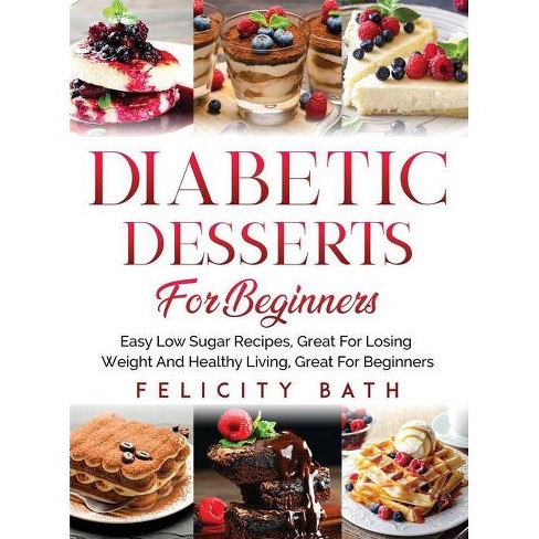 Diabetic Desserts For Beginners By Felicity Bath Hardcover Target