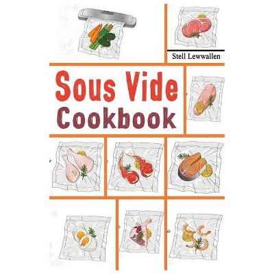 Sous Vide Cookbook - by  Stell Lewwallen (Paperback)