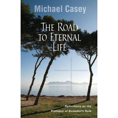 Road to Eternal Life - by  Michael Casey (Paperback)