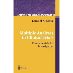Multiple Analyses in Clinical Trials - (Statistics for Biology and Health) by  Lemuel A Moyé (Hardcover) - 1 of 1