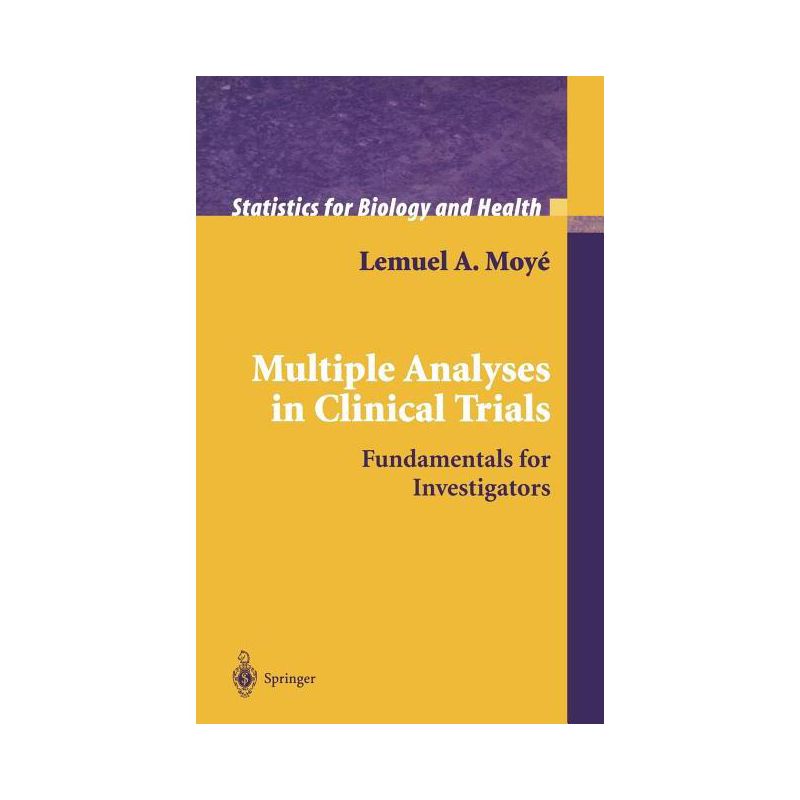 Multiple Analyses in Clinical Trials - (Statistics for Biology and Health) by  Lemuel A Moyé (Hardcover), 1 of 2