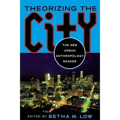 Theorizing The City - By Setha M Low (paperback) : Target