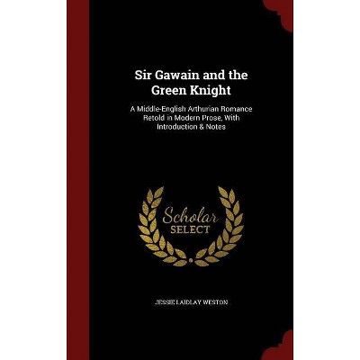 Sir Gawain and the Green Knight - by  Jessie Laidlay Weston (Hardcover)