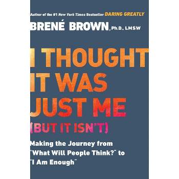 I Thought It Was Just Me (But It Isn't) - by  Brené Brown (Paperback)