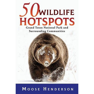 50 Wildlife Hotspots - by  Moose Henderson (Paperback)