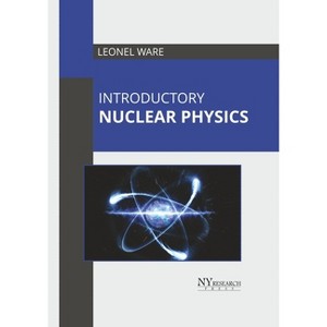 Introductory Nuclear Physics - by  Leonel Ware (Hardcover) - 1 of 1
