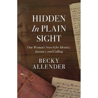 Hidden In Plain Sight - by  Becky Allender (Paperback)