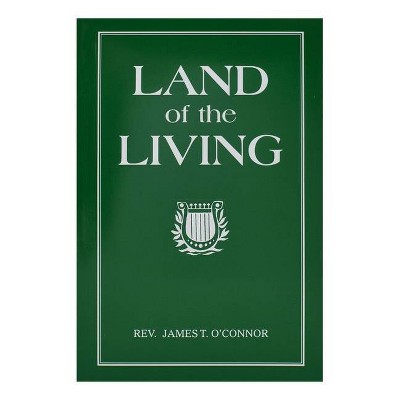 The Land of the Living - by  James T O'Connor (Paperback)