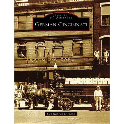 German Cincinnati - (Images of America (Arcadia Publishing)) by Don Heinrich Tolzmann (Paperback)