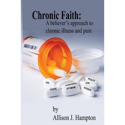 Chronic Faith - by  Allison J Hampton (Paperback)