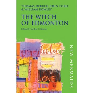 The Witch of Edmonton - (New Mermaids) by  Thomas Dekker & John Ford & William Rowley (Paperback) - 1 of 1